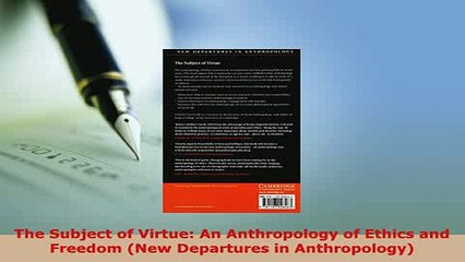 Download  The Subject of Virtue An Anthropology of Ethics and Freedom New Departures in Ebook