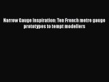 PDF Narrow Gauge Inspiration: Ten French metre gauge prototypes to tempt modellers  Read Online