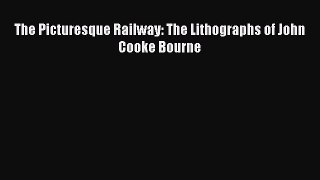 PDF The Picturesque Railway: The Lithographs of John Cooke Bourne Free Books