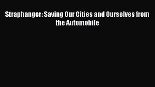PDF Straphanger: Saving Our Cities and Ourselves from the Automobile  EBook