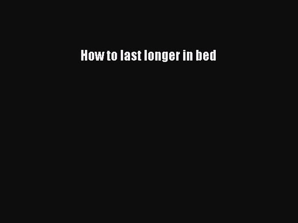 [Download PDF] How to last longer in bed PDF Online
