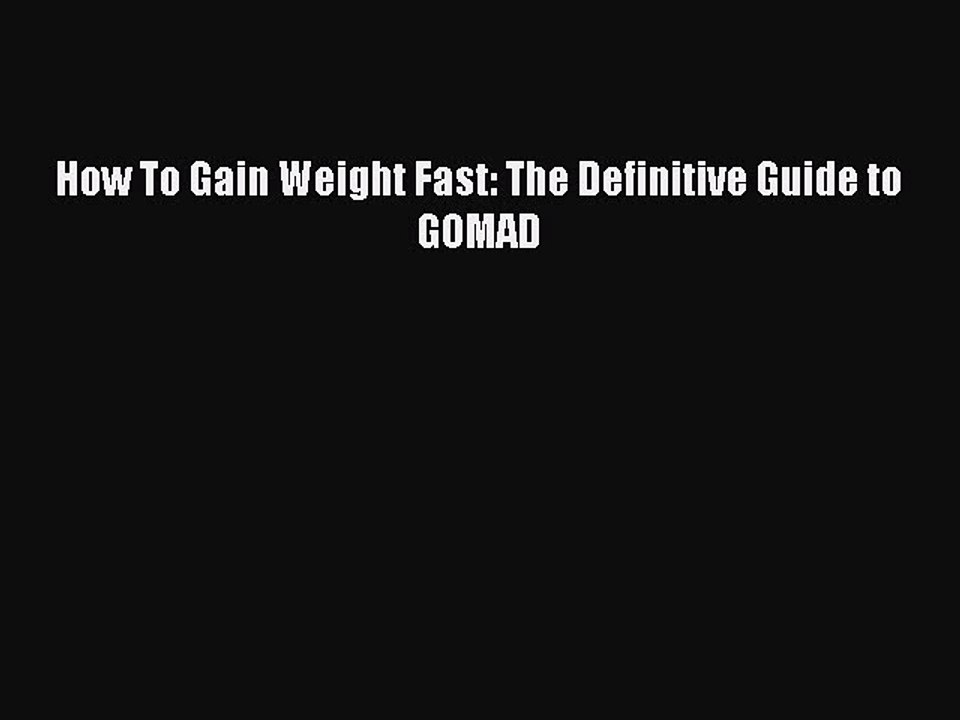 [Download PDF] How To Gain Weight Fast: The Definitive Guide to GOMAD Ebook Free