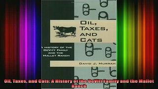 READ book  Oil Taxes and Cats A History of the DeVitt Family and the Mallet Ranch Free Online