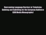 Download Overcoming Language Barriers in Television: Dubbing and Subtitling for the European