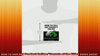 READ book  How To Sell Any Product OnlineSecrets of the Killer Sales Letter  FREE BOOOK ONLINE