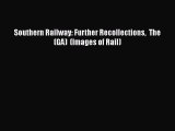 PDF Southern Railway: Further Recollections  The    (GA)  (Images of Rail)  EBook
