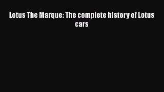 Download Lotus The Marque: The complete history of Lotus cars Free Books