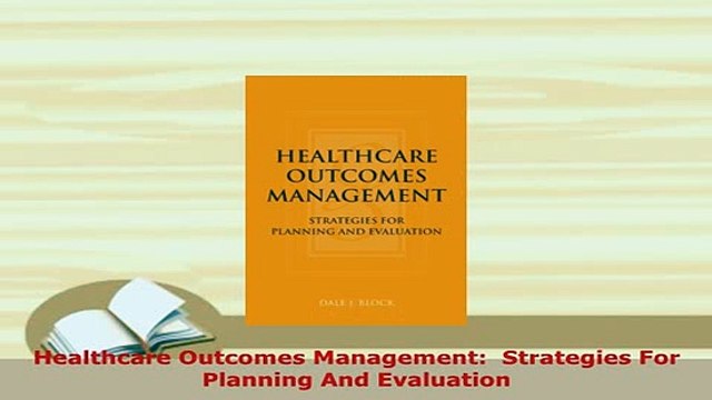 Download Healthcare Outcomes Management Strategies For Planning And Evaluation Read Online