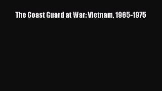 Download The Coast Guard at War: Vietnam 1965-1975 Free Books