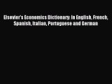 Read Elsevier's Economics Dictionary: In English French Spanish Italian Portuguese and German