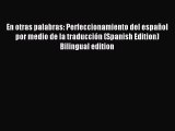 Read En otras palabras: Perfeccionamiento del español por medio de la traducción (Spanish Edition)