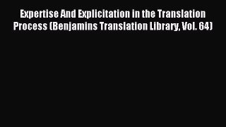 Download Expertise And Explicitation in the Translation Process (Benjamins Translation Library