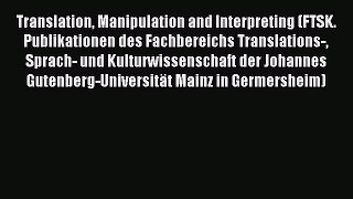 Download Translation Manipulation and Interpreting (FTSK. Publikationen des Fachbereichs Translations-