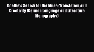 Read Goethe's Search for the Muse: Translation and Creativity (German Language and Literature