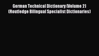 Read German Technical Dictionary (Volume 2) (Routledge Bilingual Specialist Dictionaries) Ebook