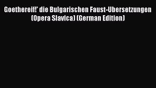 Download Goethereif!' die Bulgarischen Faust-Ubersetzungen (Opera Slavica) (German Edition)