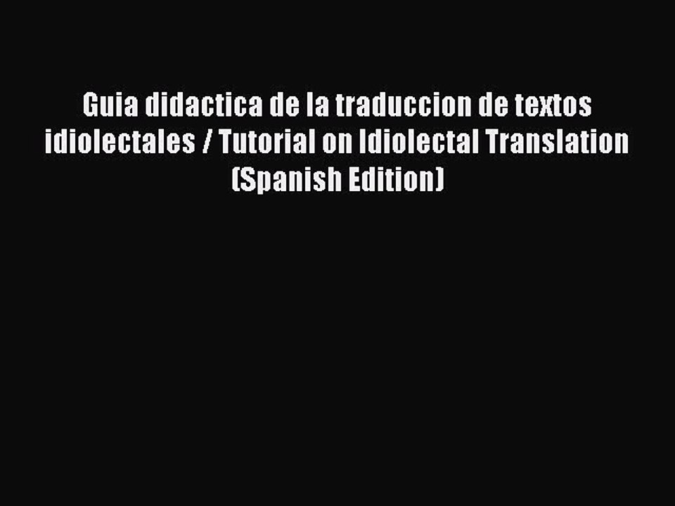 Read Guia didactica de la traduccion de textos idiolectales / Tutorial on Idiolectal Translation