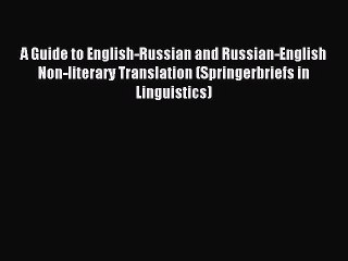 Read A Guide to English-Russian and Russian-English Non-literary Translation (Springerbriefs