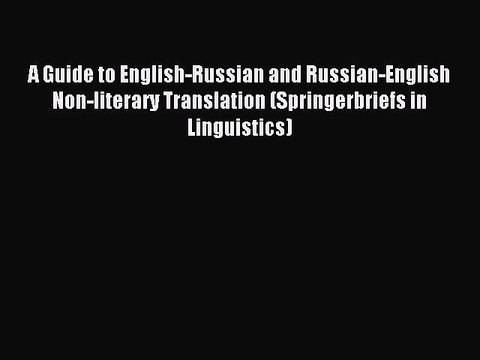Read A Guide to English-Russian and Russian-English Non-literary Translation (Springerbriefs