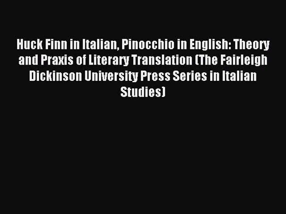 Download Huck Finn in Italian Pinocchio in English: Theory and Praxis of Literary Translation