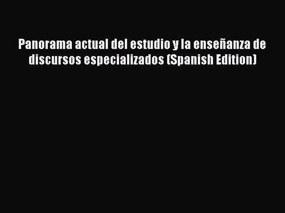 Read Panorama actual del estudio y la enseñanza de discursos especializados (Spanish Edition)