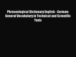 Download Phraseological Dictionary English - German: General Vocabulary in Technical and Scientific