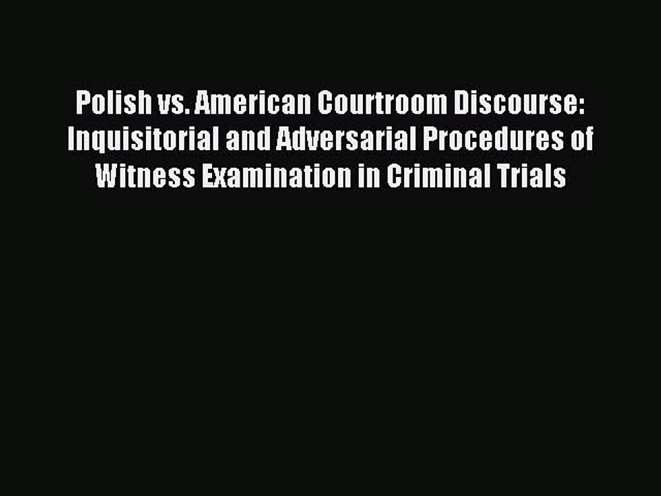 Download Polish vs. American Courtroom Discourse: Inquisitorial and Adversarial Procedures