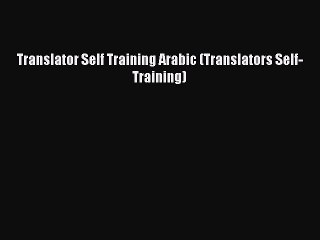 Read Translator Self Training Arabic (Translators Self-Training) PDF Free