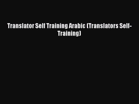 Read Translator Self Training Arabic (Translators Self-Training) PDF Free