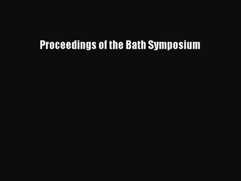 Read Proceedings of the Bath Symposium Ebook Free