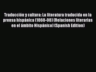Download Traducción y cultura: La literatura traducida en la prensa hispánica (1868-98) (Relaciones