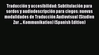 Read Traducción y accesibilidad: Subtitulación para sordos y audiodescripción para ciegos: