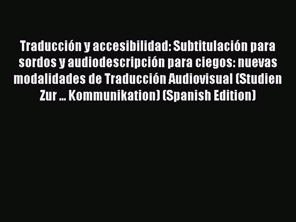 Read Traducción y accesibilidad: Subtitulación para sordos y audiodescripción para ciegos:
