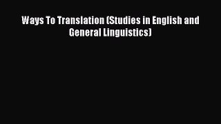 Download Ways To Translation (Studies in English and General Linguistics) Ebook Online