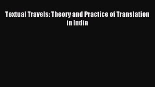 Download Textual Travels: Theory and Practice of Translation in India Ebook Free