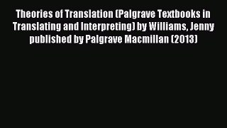 Read Theories of Translation (Palgrave Textbooks in Translating and Interpreting) by Williams