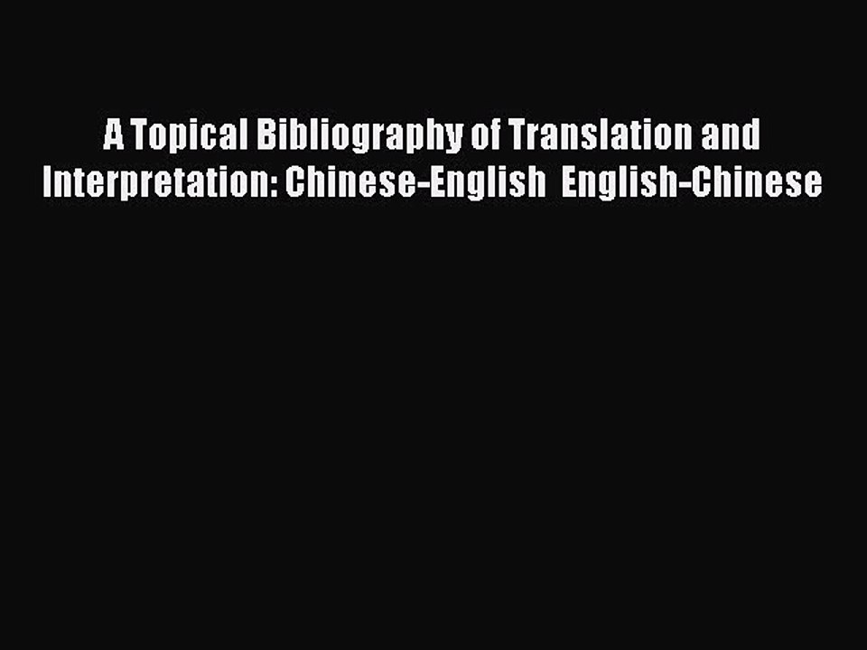 Read A Topical Bibliography of Translation and Interpretation: Chinese-English  English-Chinese