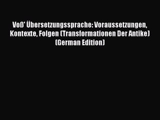 Read Voß' Übersetzungssprache: Voraussetzungen Kontexte Folgen (Transformationen Der Antike)