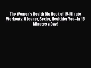 Video herunterladen: [Download PDF] The Women's Health Big Book of 15-Minute Workouts: A Leaner Sexier Healthier