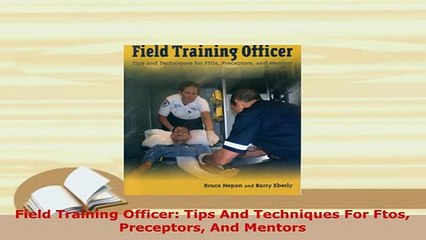 PDF  Field Training Officer Tips And Techniques For Ftos Preceptors And Mentors Read Full Ebook