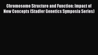 [PDF] Chromosome Structure and Function: Impact of New Concepts (Stadler Genetics Symposia
