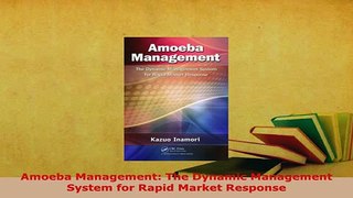 Download  Amoeba Management The Dynamic Management System for Rapid Market Response Free Books