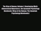 [Read book] The Way of Human Volume I: Developing Multi-dimensional Awareness the Quantum Psychology