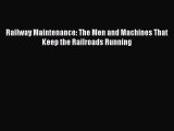 Download Railway Maintenance: The Men and Machines That Keep the Railroads Running Free Books