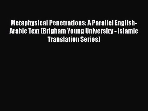 Download Metaphysical Penetrations: A Parallel English-Arabic Text (Brigham Young University