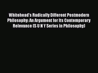PDF Whitehead's Radically Different Postmodern Philosophy: An Argument for Its Contemporary