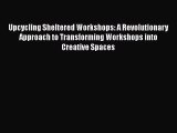Ebook Upcycling Sheltered Workshops: A Revolutionary Approach to Transforming Workshops into