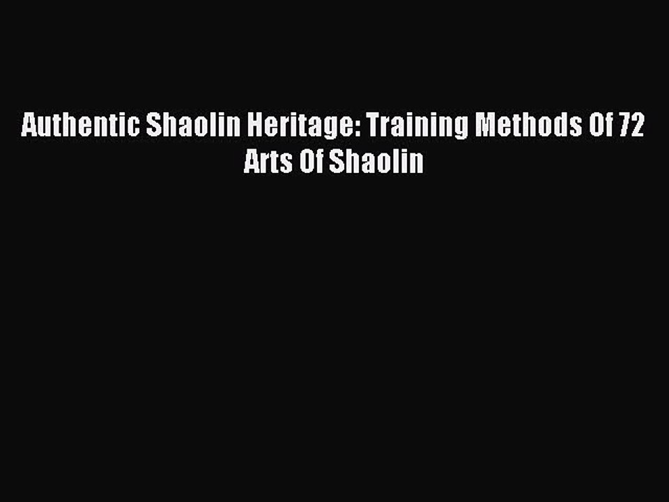 [Download PDF] Authentic Shaolin Heritage: Training Methods Of 72 Arts Of Shaolin Read Free