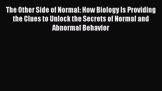 [Read book] The Other Side of Normal: How Biology Is Providing the Clues to Unlock the Secrets