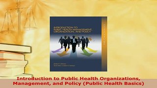 Download  Introduction to Public Health Organizations Management and Policy Public Health Basics PDF Book Free